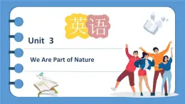 【優(yōu)質(zhì)課堂】中職英語(yǔ)外研版（2021）拓展模塊U3We Are Part of Nature課件
