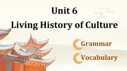 【中職專(zhuān)用】高中英語(yǔ)  高教版2021·基礎(chǔ)模塊3 Part5 Unit6 Living History of Culture課件