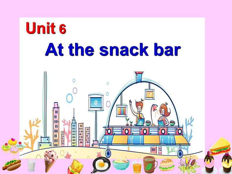 牛津译林版四年级英语上册-Unit 6 At the snack bar(Fun time&Cartoon time)课件(共46张)01