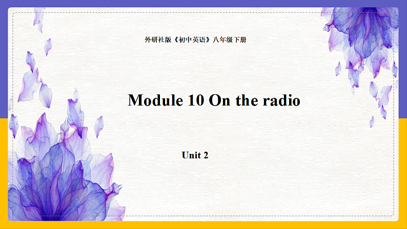 Module 10 On the radio Unit 2(课件+教案+练习+学案)01