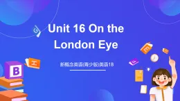 新概念英語(yǔ)(青少版)英語(yǔ)1B Unit 16 《On the London Eye》課件+講義+素材