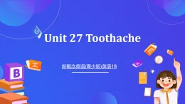 新概念英語(yǔ)(青少版)英語(yǔ)1B Unit 27 《Toothache》課件+講義+素材