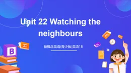 新概念英語(yǔ)(青少版)英語(yǔ)1B Unit 22《Watching the neighbours》課件+講義+素材