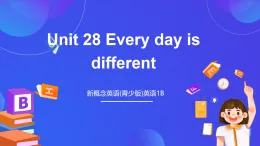 新概念英語(yǔ)(青少版)英語(yǔ)1B Unit 28 《Every day is different 》課件+講義+素材