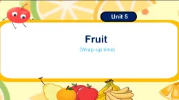 Unit5 Fruit wrap-up time（課件）-2024-2025學(xué)年譯林版（三起）（2024）英語三年級下冊