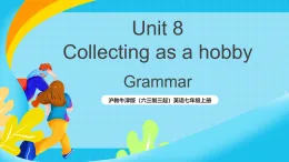 滬教牛津版（六三制三起）英語(yǔ)七上Unit 8《 Collecting as a hobby 》第3課時(shí) Grammar課件+教案+素材