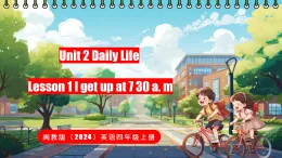 閩教版（2024）英語四年級(jí)上冊(cè) Unit 2 Daily Life Lesson 1 I get up at 7 30 a. m（課件）