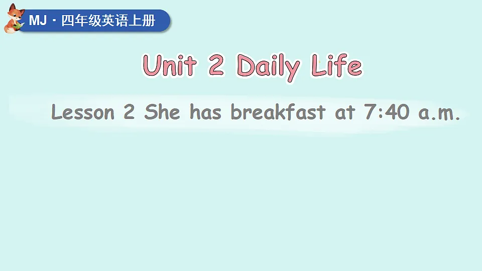 Lesson 2 She has breakfast at 7:40 a.m第1页
