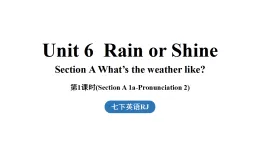 新人教版七年級(jí)英語(yǔ)下冊(cè)Unit 6 Rain or Shine (第1課時(shí)) Section A 1a-Pronunciation (課件)