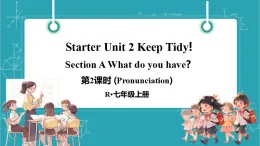 【新課標新教材】人教版英語七上Starter Unit 2 Keep Tidy第2課時（Pronunciation）教學課件+素材