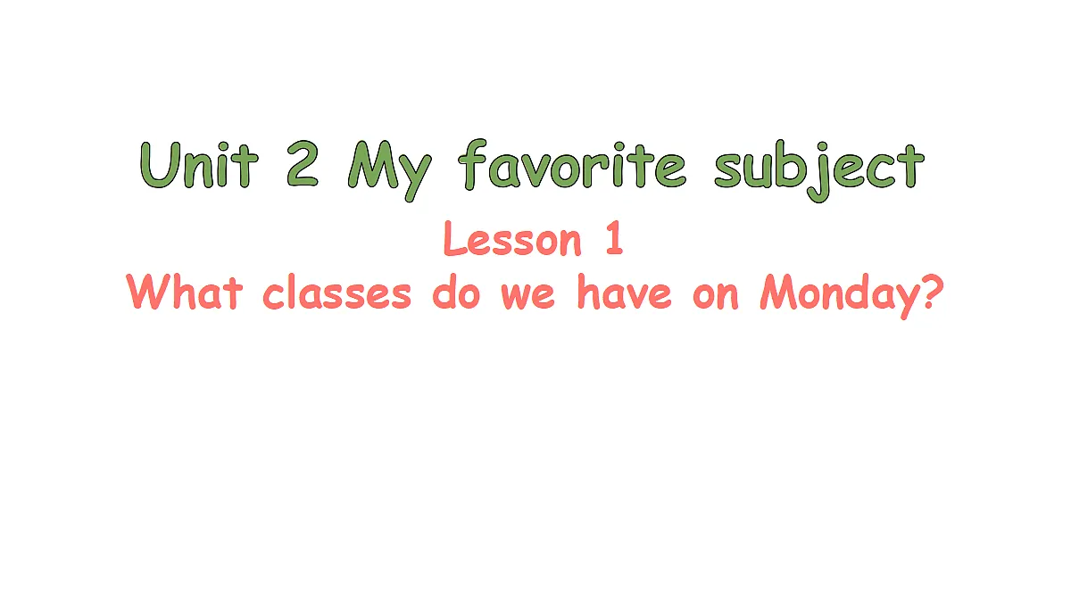 Lesson 1 What classes do we have on Monday?第1页