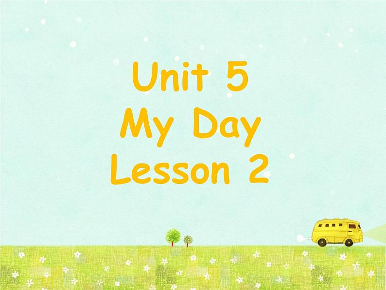 Unit 5 My Day Lesson 2 课件3第1页