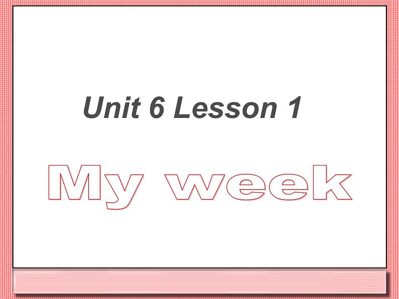 Unit 6 My Week Lesson 1 课件 2第1页
