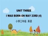 北京版英语三年级上册 UINT THREE I WAS BORN ON MAY 23RD (4) PPT课件