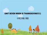 北京版英语三年级上册 UNIT SEVEN WHEN IS THANKSGIVING (1) PPT课件