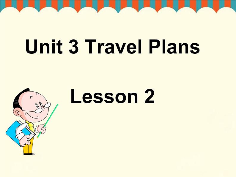 Unit 3 Travel Plans Lesson 2 课件 2第1页