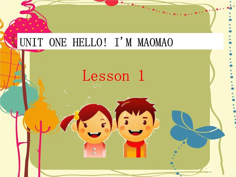 UNIT ONE HELLO! I'M MAOMAO Lesson 1 课件第1页