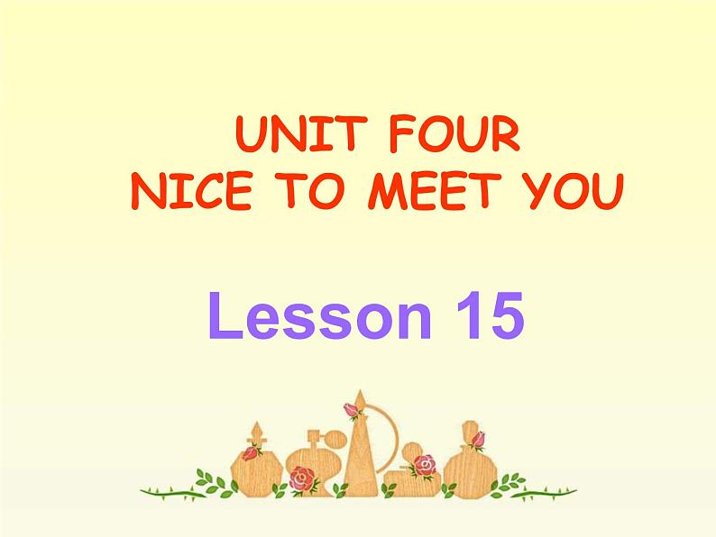 Unit 4 Nice to meet you Lesson15 课件+教案+练习（无答案）+素材01