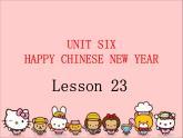 Unit 6 Happy Chinese New Year Lesson 23 课件+教案+练习（含答案）+素材35张