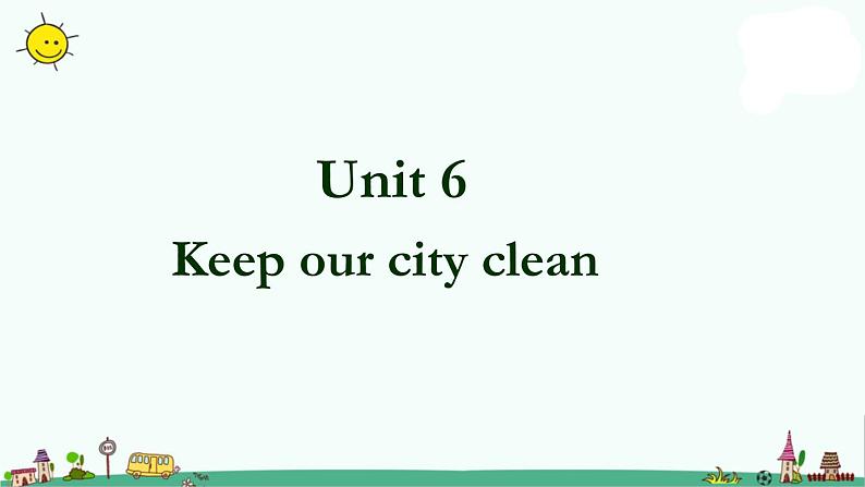 译林版六上英语Unit 6 Keep our city clean 课件 2第1页