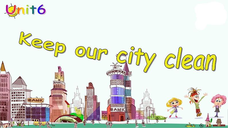 译林版六上英语Unit 6 keep our city clean---make,keep,can课件PPT01