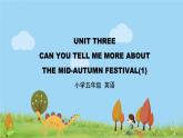 北京版英语五年级上册 UNIT THREE CAN YOU TELL ME MORE ABOUT THE MID-AUTUMN FESTIVAL（1）PPT课件