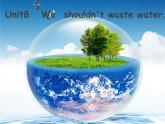 湘少版六年级英语上册-Unit 8 We shouldn't waste water（26）课件