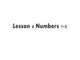 Lesson 4 Numbers 1-5课件PPT