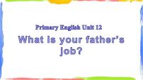 2021学年Unit 12 What’s your father’s job?示范课课件ppt