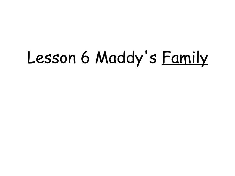 Lesson 6 Maddy's Family课件PPT01