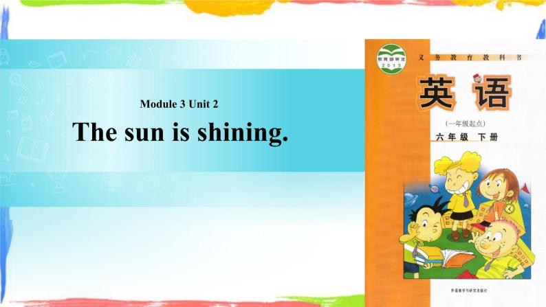 Module 3 Unit 2 The sun is shining 课件01