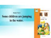 Module 5 Unit 2 Some children are jumping in the water 课件