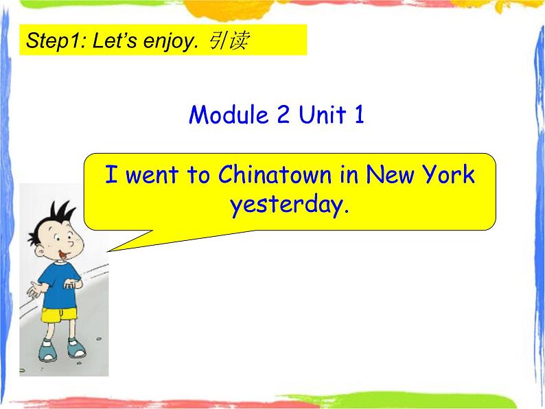 Module 2 Unit 1 I went to Chinatown in New York yesterday课件08