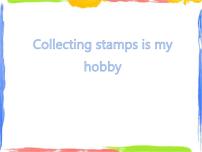 2020-2021学年Module 3Unit 2 Collecting stamps is my hobby.课文内容课件ppt