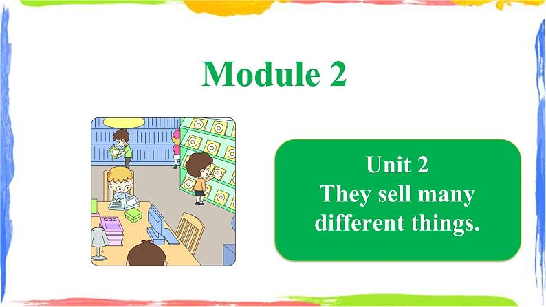 Module 2 Unit 2 They sell many different things（课件）01