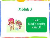 Module 3 Unit 2 Easter is in spring in the UK（课件）
