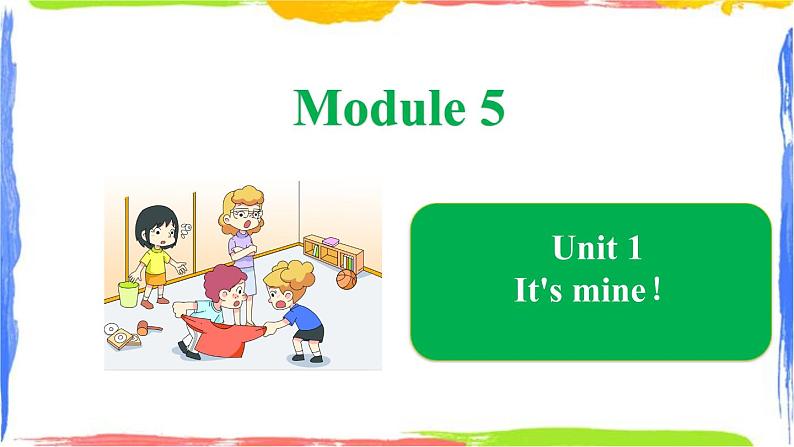 Module 5 Unit 1 It's mine（课件）01