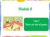 Module 8 Unit 2 There are lots of games（课件）
