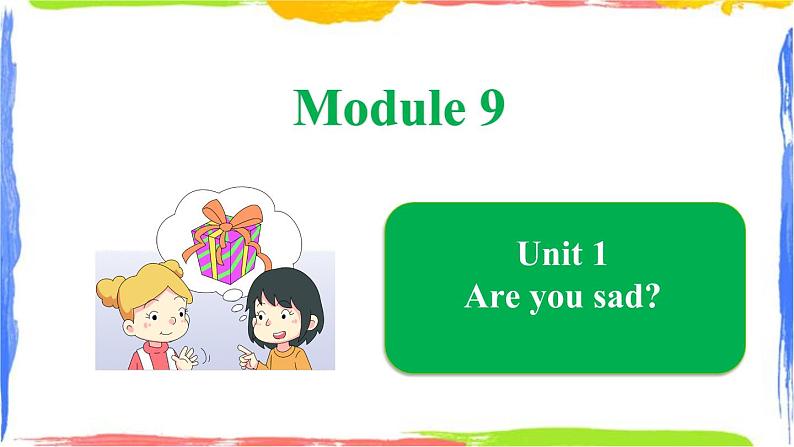 Module 9 Unit 1 Are you sad（课件）01