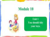 Module 10 Unit 1 You should tidy your toys（課件）
