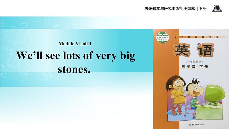 Module 6 Unit 1 We'll see lots of big stones 课件01