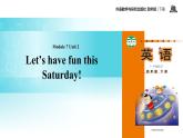 Module 6 Unit 2 Let's have fun this Saturday! 課件