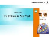 Module 7 Unit 2 It's 6 30 am in New York 课件