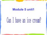Module 5 Unit 1 Can I have a ice cream 2 课件