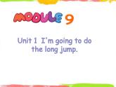 Module 9 Unit 1 I'm going to do the long jump 1 课件