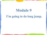 Module 9 Unit 1 I'm going to do the long jump 2 课件