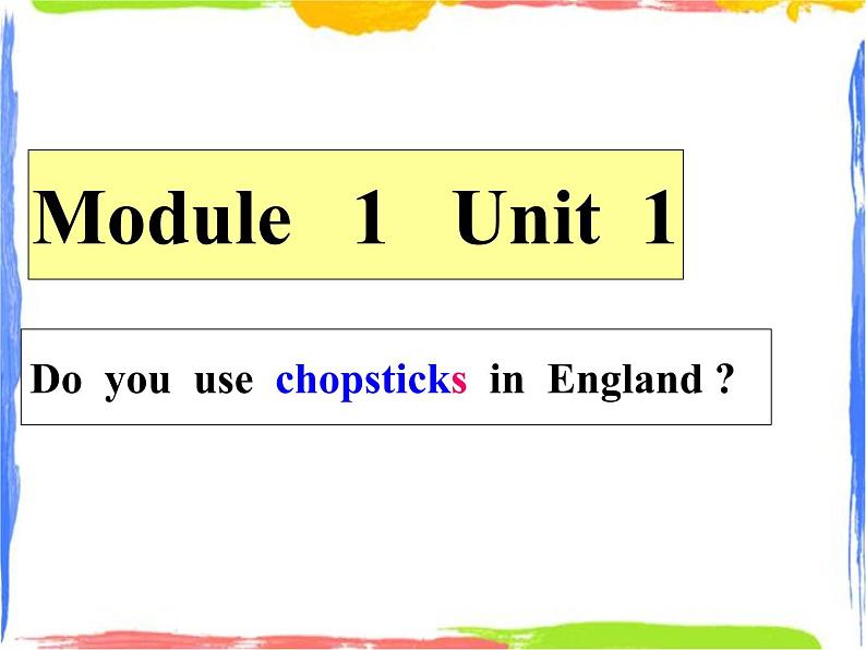 Module 1 Unit 1 Do you use chopsticks in the England  2 课件第4页