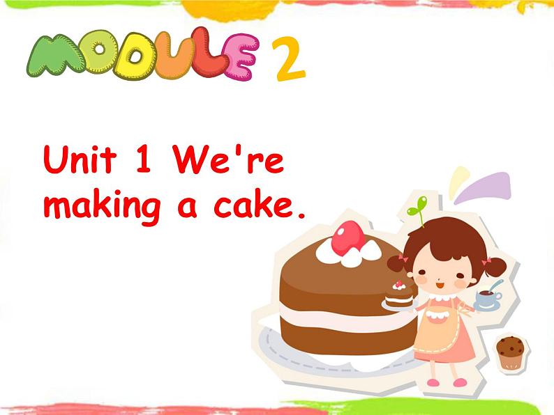 Module 2 Unit 1 We're making a cake 1 课件01