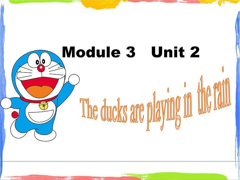 Module 3 Unit 2 The ducks are playing in the rain 2 课件01