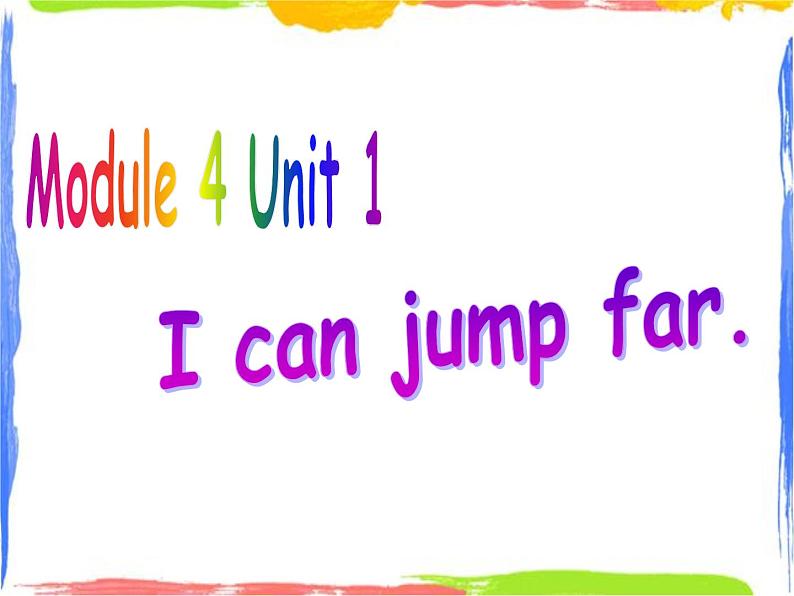 Module 4 Unit 1 I can run jump far 1 课件第1页